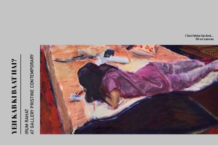 Yeh Kab Ki Baat Hai? A Solo by Irum Rahat, presented by Gallery Pristine Contemporary